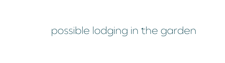 possible lodging in the garden